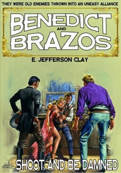 Benedict and Brazos 12: Shoot and Be Damned - Benedict and Brazos, #12