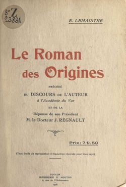 Le roman des origines - Précédé du discours de l'auteur à l'Académie du Var et de la réponse de son Président M. le Docteur J. Regnault