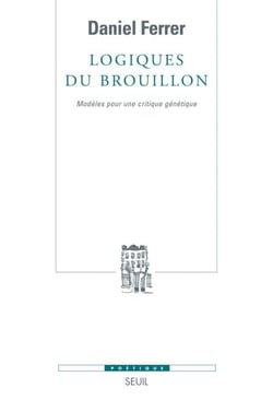 Logiques du brouillon - Modèles pour une critique génétique