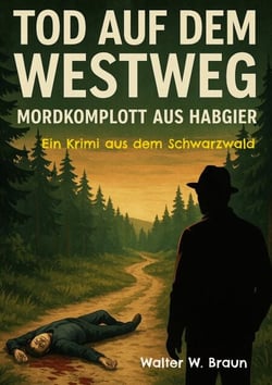 Tod auf dem Westweg - Mordkomplott aus Habgier - Ein Krimi aus dem Schwarzwald
