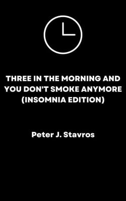 Three in the Morning and You Don't Smoke Anymore (Insomnia Edition)