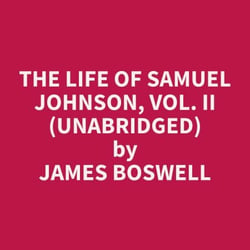 The Life of Samuel Johnson, Vol. II  (Unabridged)