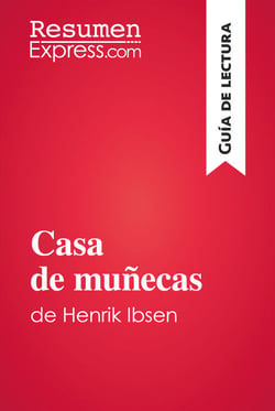 Casa de muñecas de Henrik Ibsen (Guía de lectura) - Resumen y análisis completo
