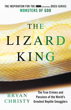 The Lizard King - The True Crimes and Passions of the World's Greatest Reptile Smugglers