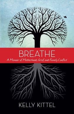 Breathe - A Memoir of Motherhood, Grief, and Family Conflict