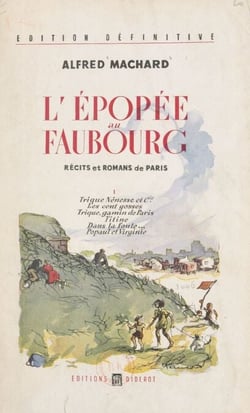 L'épopée au faubourg (1). Trique, Nénesse et Cie. Les cent gosses. Trique, gamin de Paris. Titine dans la foule. Popaul et Virginie - Récits et romans de Paris