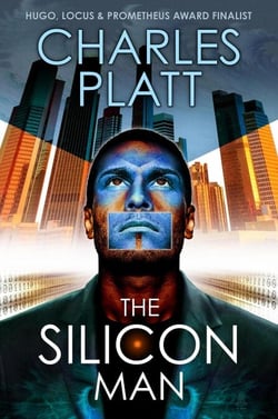 The Silicon Man: Prometheus Award Finalist Novel - The Charles Platt Science Fiction Library