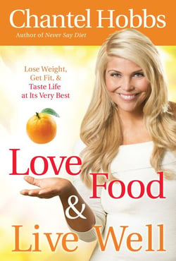 Love Food and Live Well - Lose Weight, Get Fit, and Taste Life at Its Very Best