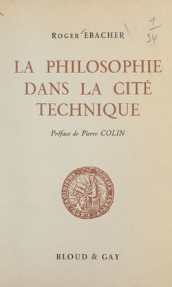 La philosophie dans la cité technique - Essai sur la philosophie bergsonienne des techniques