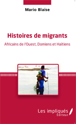 Histoires de migrants - Africains de l'Ouest, Domiens et Haïtiens