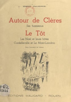 Autour de Clères, ses hameaux, le Tôt, les Noël et leurs hôtes, Cordelleville et le Mont-Landrin - Deux hors-texte de l'auteur
