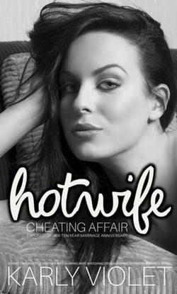 Hotwife's Cheating Affair Exposed On Her Ten Year Marriage Anniversary - A First Time Multiple Partner Wife Sharing Wife Watching Open Marriage Outdoor Romance Novel