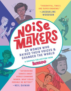Noisemakers - 25 Women Who Raised Their Voices &amp; Changed the World - A Graphic Collection from Kazoo