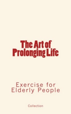 The Art of Prolonging Life - Exercise for Elderly People