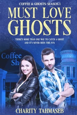 Must Love Ghosts: Coffee and Ghosts 1 - Coffee and Ghosts, #1