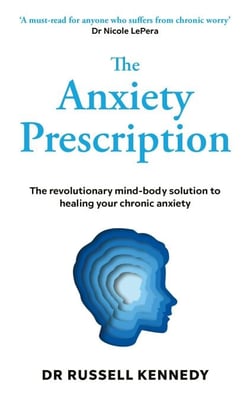 The Anxiety Prescription - The revolutionary mind-body solution to healing your chronic anxiety