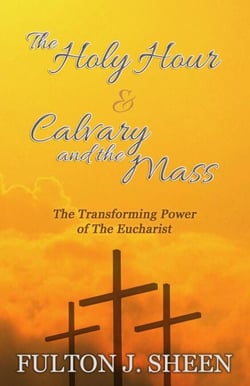 The Holy Hour &amp; Calvary and the Mass