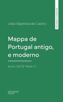 Mappa de Portugal antigo, e moderno, tomo 1 (of 3): Parte I, II