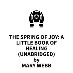 The Spring of Joy: A Little Book of Healing (UNABRIDGED)