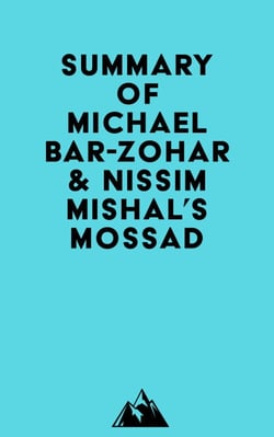 Summary of Michael Bar-Zohar &amp; Nissim Mishal's Mossad