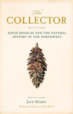 The Collector - David Douglas and the Natural History of the Northwest
