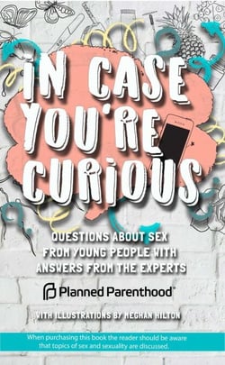 In Case You're Curious - Questions about Sex from Young People with Answers from the Experts