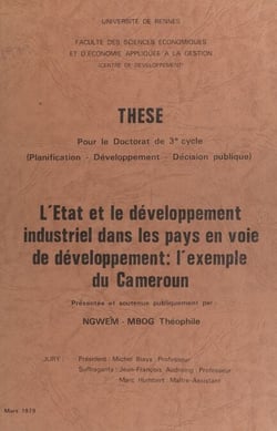 L'État et le développement industriel dans les pays en voie de développement : l'exemple du Cameroun - Thèse pour le Doctorat de 3e cycle (planification, développement, décision publique)