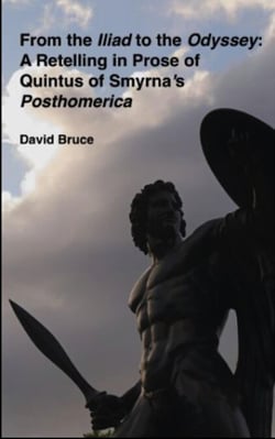 From the Iliad to the Odyssey:  A Retelling in Prose of  Quintus of Smyrna’s Posthomerica