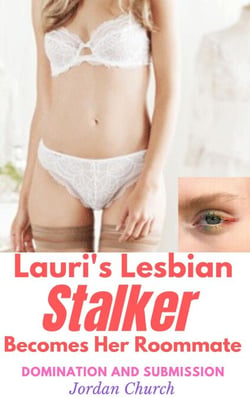 Lauri's Lesbian Stalker Becomes Her Roommate - Lesbian Stalker's Pets, #1