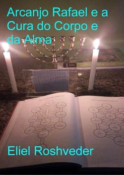 Arcanjo Rafael e a Cura do Corpo e da Alma - Anjos da Cabala, #27