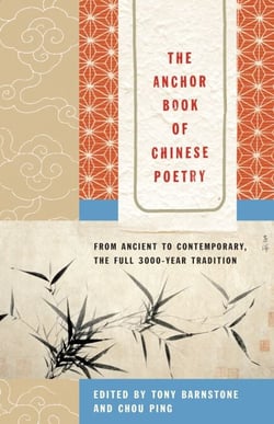 The Anchor Book of Chinese Poetry - From Ancient to Contemporary, The Full 3000-Year Tradition