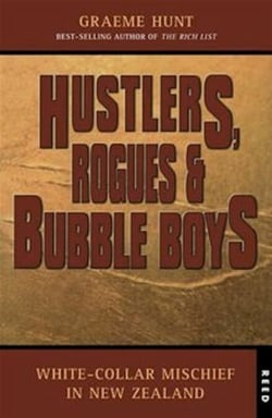 Hustlers, Rogues and Bubble Boys - White collar mischief in New Zealand