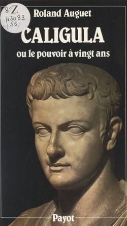 Caligula - Ou Le pouvoir à vingt ans