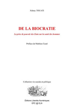 DE LA BIOCRATIE - La prise de pouvoir des États sur la santé des hommes