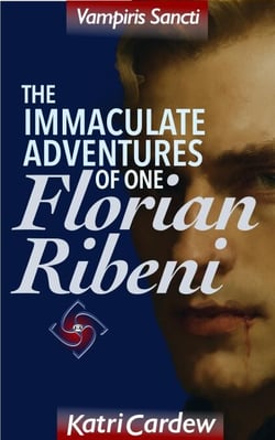 Vampiris Sancti: The Immaculate Adventures of One Florian Ribeni - Vampiris Sancti, #4