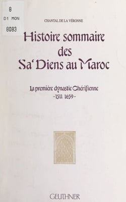 Histoire sommaire des Sa'diens au Maroc - La première dynastie chérifienne, 1511-1659