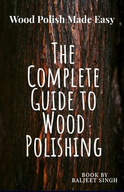 The Complete Guide to wood Polishing : Mastering Tools and Techniques