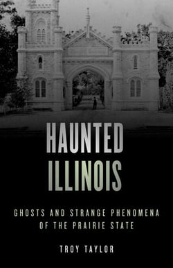 Haunted Illinois - Ghosts and Strange Phenomena of the Prairie State