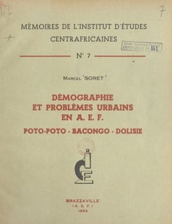 Démographie et problèmes urbains en A.E.F. : Poto-Poto, Bacongo, Dolisie