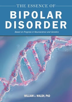 The Essence of Bipolar Disorder - Based on Progress in Neuroscience and Genetics