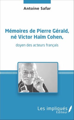 Mémoires de Pierre Gérald, né Victor Haïm Cohen, doyen des acteurs français - <em>doyen des acteurs français</em>