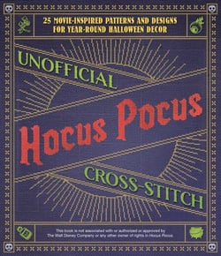 Unofficial Hocus Pocus Cross-Stitch - 25 Patterns and Designs for Works of Art You Can Make Yourself for Year-Round Halloween Decor