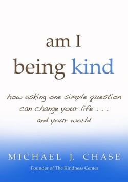 am i being kind - how asking one simple question can change your life...and your world
