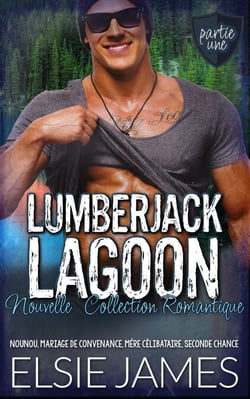 Lumberjack Lagoon, Partie Une, Nouvelle, Collection Romantique: nounou, mariage de convenance, mère célibataire, seconde chance - Lumberjack Lagoon (French)