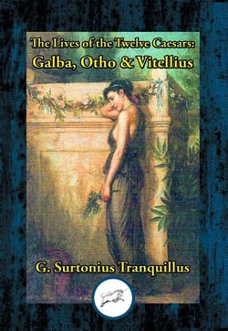 Lives of the Twelve Caesars: Galba, Otho &amp; Vitellius