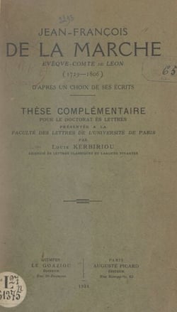Jean-François de La Marche, évêque-comte de Léon (1729-1806) - D'après un choix de ses écrits. Thèse complémentaire pour le Doctorat ès lettres, présentée à la Faculté des lettres de l'Université de Paris
