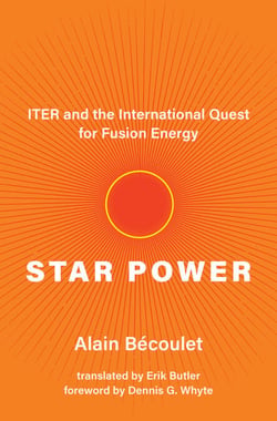 Star Power - ITER and the International Quest for Fusion Energy
