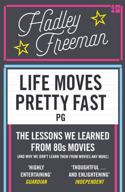 Life Moves Pretty Fast - The lessons we learned from eighties movies (and why we don't learn them from movies any more)