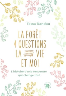 La forêt, quatre questions, la vie et moi - L'histoire d'une rencontre qui change tout