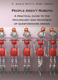 People Aren’t Robots:  A Practical Guide to the Psychology and Technique of Questionnaire Design